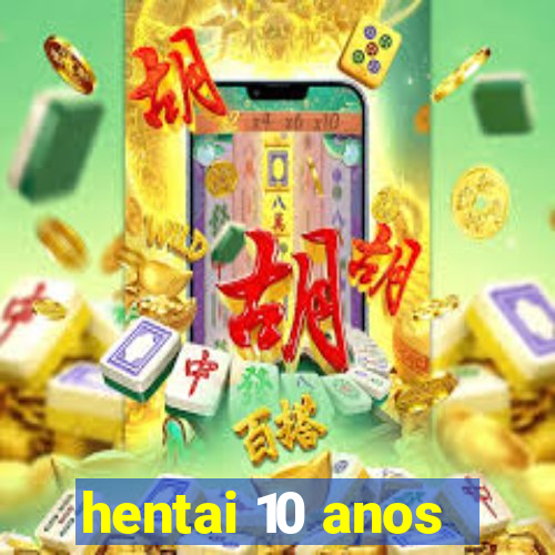 hentai 10 anos